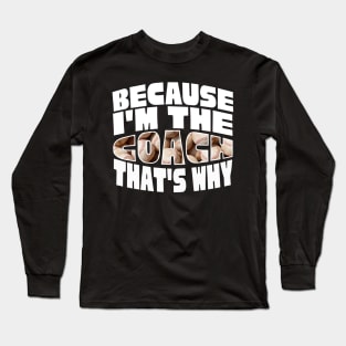 Because I'm The Baseball Coach Long Sleeve T-Shirt